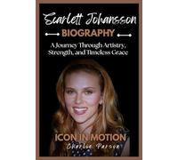 SCARLETT JOHANSSON BIOGRAPHY: A Journey Through Artistry, Strength, and Timeless Grace