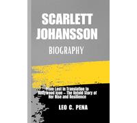 SCARLETT JOHANSSON BIOGRAPHY: From Lost in Translation to Hollywood Icon - The Untold Story of Her Rise and Resilience