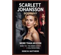 SCARLETT JOHANSSON BIOGRAPHY: More Than an Icon - The Unseen Legacy of a Hollywood Rebel