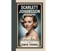 SCARLETT JOHANSSON BIOGRAPHY: The Many Faces of a Hollywood Icon - From Indie Darling to Global Superstar