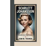 SCARLETT JOHANSSON BIOGRAPHY: The Many Faces of a Hollywood Icon - From Indie Darling to Global Superstar