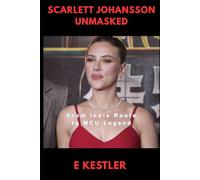 Scarlett Johansson Unmasked: From Indie Roots to MCU Legend