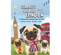 SCARLETT THE PUG VISITS LONDON: A COLORING AND ACTIVITY BOOK FOR KIDS (SCARLETT THE PUG ADVENTURES)