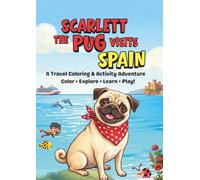 SCARLETT THE PUG VISITS SPAIN: A Travel Coloring & Activity Adventure (SCARLETT THE PUG ADVENTURES)