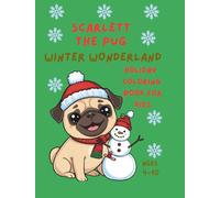 SCARLETT THE PUG - WINTER WONDERLAND - HOLIDAY COLORING BOOK FOR KIDS: Ages 4-10 (SCARLETT THE PUG ADVENTURES)