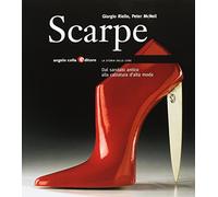 Scarpe. Dal sandalo antico alla calzatura d'alta moda. Ediz. illustrata