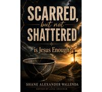 Scarred But Not Shattered: Is Jesus Enough?