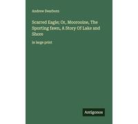 Scarred Eagle; Or, Moorooine, The Sporting fawn, A Story Of Lake and Shore: in large print