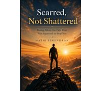 Scarred, Not Shattered: Rising Above the Pain That Was Supposed to Stop You