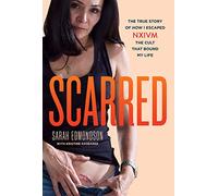 Scarred: The True Story of How I Escaped Nxivm, the Cult That Bound My Life (True Crime Memoir, Cult Books)