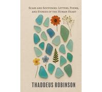Scars and Souvenirs: Letters, Poems, and Stories of the Human Heart
