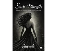 Scars and Strength: A Life of Pain, Power, and Purpose
