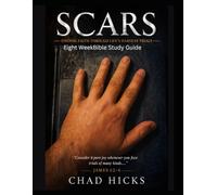 SCARS - Finding Faith Through Life's Hardest Trials: Eight-Week Bible Study Workbook