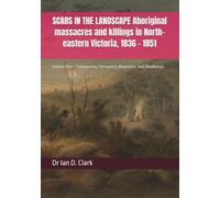 SCARS IN THE LANDSCAPE Aboriginal massacres and killings in North-eastern Victoria, 1836 - 1851: Volume Five - Taungurung, Yortayorta, Waywurru, and ... Violence in Colonial Victoria, 1835-1851)