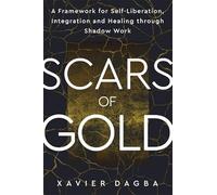 Scars of Gold: A Framework for Self-Liberation, Integration and Healing through Shadow Work