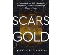 Scars of Gold: A Framework for Self-liberation, Integration, and Healing Through Shadow Work