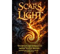 Scars of Light: A Story of Fire, Darkness, and Becoming Whole (Stillflame Chronicles)