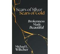 Scars of Silver, Scars of Gold: Brokenness Made Beautiful