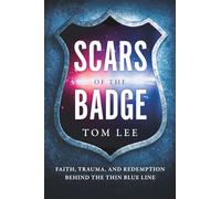 Scars of the Badge: Faith, Trauma, and Redemption Behind the Thin Blue Line