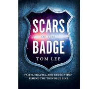 Scars of the Badge: Faith, Trauma, and Redemption Behind the Thin Blue Line