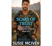 SCARS OF TRUST: ROMANTIC SUSPENSE PROTECTOR (The Brave Delta Force Division)