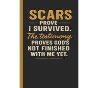 Scars Prove I Survived. The Testimony Proves God Is Not Finished With Me Yet.: Survivor Prayer Journal