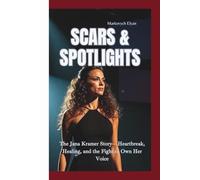 SCARS & SPOTLIGHTS: The Jana Kramer Story-Heartbreak, Healing, and the Fight to Own Her Voice