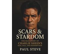 Scars & Stardom: The Real Story of Charlie Sheen’s Rise, Fall, and Redemption