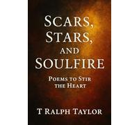 Scars, Stars, and soulfire: Poems to stir the heart: 1 (Poetry)