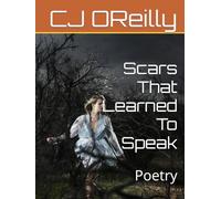 Scars That Learned To Speak: Poetry