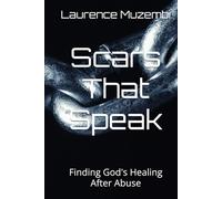 Scars That Speak: Finding God's Healing After Abuse