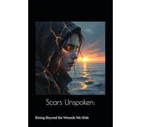 Scars Unspoken: Rising Beyond the Wounds We Hide