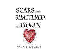 SCARS within: SHATTERED not BROKEN
