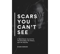 Scars You Can't See: A Devotional Journal for the Wounded, the Weary, and the Worthy