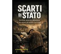 Scarti di Stato: Vecchiaia, povertà e abbandono in una società che premia il privilegio