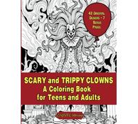 SCARY and TRIPPY CLOWNS A Coloring Book for Teens and Adults: Over 42 Original Clown Designs to help reduce Stress and Anxiety as well as promote ... and a Sense of Accomplishment. EYB coloring