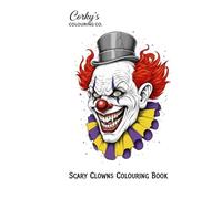 Scary Clowns, Evil Masks!: Creepy Clown drawings for teens, adults and your Coulrophobia (Corky's Colouring Co. Colouring Books)