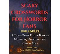 Scary Crosswords for Horror Fans: A Large Print Puzzle Book of Monsters, Hauntings, and Creepy Lore: 100+ Haunted Puzzles for Adults Featuring Classic ... Themes (Haunted and Dark Puzzles by AISUTRA)