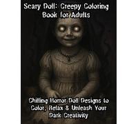 Scary Doll: Creepy Coloring Book for Adults - Chilling Horror Doll Designs to Color, Relax & Unleash Your Dark Creativity: Eerie, Haunted, and ... for Stress Relief & Nightmare-Inspired Art