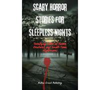 Scary Horror Stories for Sleepless Nights: Terrifying Tales of Curses, Creatures, and Small-Town Nightmares