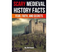 Scary Medieval History Facts: Fear, Faith, and Secrets (Scary History Books)
