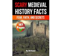 Scary Medieval History Facts: Fear, Faith, and Secrets (Scary History Books)