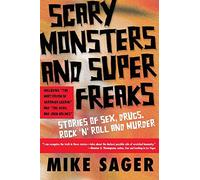 Scary Monsters and Super Freaks: Stories of Sex, Drugs, Rock 'N' Roll and Murder