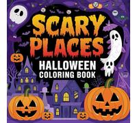 Scary Places Halloween Coloring Book: Terrifying Haunted Locations, Spooky Mansions, Creepy Graveyards, Abandoned Castles, and Haunted Forest Scenes ... Fun for Kids, Teens, Toddlers and Adults