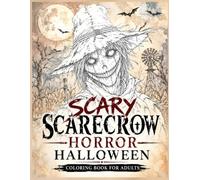 Scary Scarecrow Horror Halloween Coloring Book for Adults: Terrifying Human Scarecrows, Haunted Cornfields, Abandoned Farms, Creepy Forests & Dark ... & More Use watercolor or colored pencils)