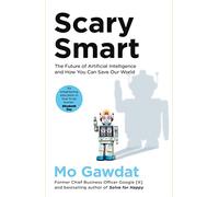Scary Smart: The Future of Artificial Intelligence and How You Can Save Our World