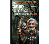 Scary Stories from Old Man Kaped’s Hut: Spooky Tales for Kids