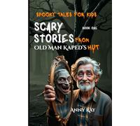 Scary Stories from Old Man Kaped’s Hut: Spooky Tales for Kids