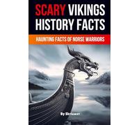 Scary Vikings History Facts: Haunting Facts of Norse Warriors (Revised Edition)