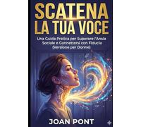 SCATENA LA TUA VOCE: Una Guida Pratica per Superare l'Ansia Sociale e Connettersi con Fiducia (Versione per Donne): 7 (SÌ, VOGLIO. SÌ, POSSO.)